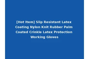 [Hot Item] Slip Resistant Latex Coating Nylon Knit Rubber Palm Coated Crinkle Latex Protection Working Gloves