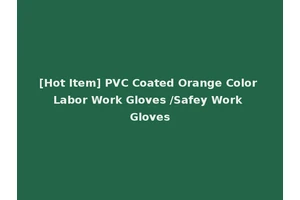 [Hot Item] PVC Coated Orange Color Labor Work Gloves /Safey Work Gloves