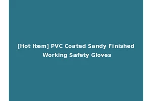 [Hot Item] PVC Coated Sandy Finished Working Safety Gloves