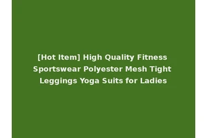[Hot Item] High Quality Fitness Sportswear Polyester Mesh Tight Leggings Yoga Suits for Ladies
