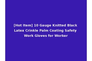 [Hot Item] 10 Gauge Knitted Black Latex Crinkle Palm Coating Safety Work Gloves for Worker