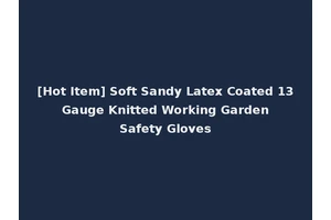 [Hot Item] Soft Sandy Latex Coated 13 Gauge Knitted Working Garden Safety Gloves