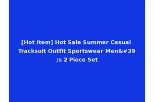 [Hot Item] Hot Sale Summer Casual Tracksuit Outfit Sportswear Men's 2 Piece Set