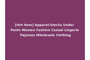 [Hot Item] Apparel-Stocks Under Pants Women Fashion Casual Lingerie Pajamas Wholesale Clothing