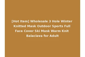 [Hot Item] Wholesale 3 Hole Winter Knitted Mask Outdoor Sports Full Face Cover Ski Mask Warm Knit Balaclava for Adult