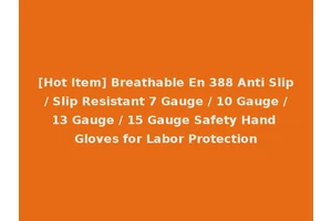 [Hot Item] Breathable En 388 Anti Slip / Slip Resistant 7 Gauge / 10 Gauge / 13 Gauge / 15 Gauge Safety Hand Gloves for Labor Protection
