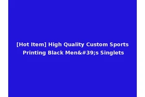 [Hot Item] High Quality Custom Sports Printing Black Men's Singlets