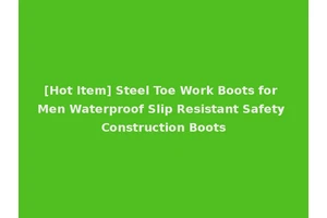 [Hot Item] Steel Toe Work Boots for Men Waterproof Slip Resistant Safety Construction Boots