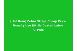[Hot Item] Zebra Stripe Cheap Price Usually Use Nitrile Coated Labor Gloves