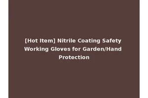 [Hot Item] Nitrile Coating Safety Working Gloves for Garden/Hand Protection