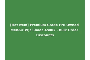 [Hot Item] Premium Grade Pre-Owned Men's Shoes As002 - Bulk Order Discounts