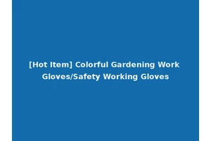 [Hot Item] Colorful Gardening Work Gloves/Safety Working Gloves