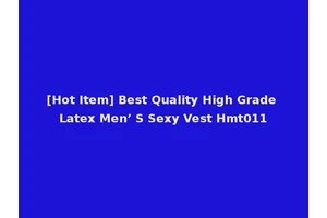 [Hot Item] Best Quality High Grade Latex Men’ S Sexy Vest Hmt011