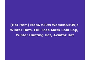 [Hot Item] Men's Women's Winter Hats, Full Face Mask Cold Cap, Winter Hunting Hat, Aviator Hat