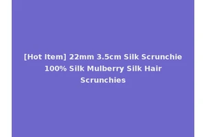 [Hot Item] 22mm 3.5cm Silk Scrunchie 100% Silk Mulberry Silk Hair Scrunchies