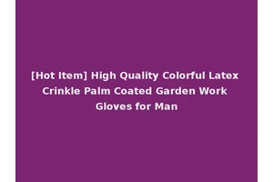 [Hot Item] High Quality Colorful Latex Crinkle Palm Coated Garden Work Gloves for Man