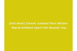 [Hot Item] Classic Iceland Yarn Winter Warm Knitted Sport Ski Beanie Cap