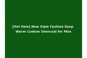 [Hot Item] New Style Fashion Keep Warm Custom Overcoat for Man