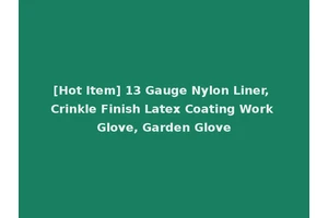 [Hot Item] 13 Gauge Nylon Liner, Crinkle Finish Latex Coating Work Glove, Garden Glove