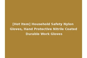 [Hot Item] Household Safety Nylon Gloves, Hand Protective Nitrile Coated Durable Work Gloves