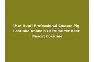 [Hot Item] Professional Custom Pig Costume Animals Costume for Bear Mascot Costume