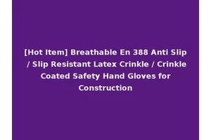 [Hot Item] Breathable En 388 Anti Slip / Slip Resistant Latex Crinkle / Crinkle Coated Safety Hand Gloves for Construction