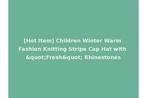 [Hot Item] Children Winter Warm Fashion Knitting Stripe Cap Hat with "Fresh" Rhinestones