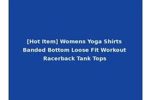 [Hot Item] Womens Yoga Shirts Banded Bottom Loose Fit Workout Racerback Tank Tops