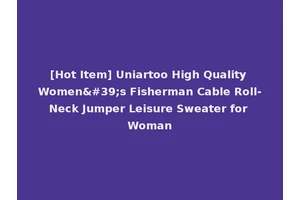 [Hot Item] Uniartoo High Quality Women's Fisherman Cable Roll-Neck Jumper Leisure Sweater for Woman