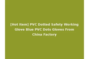 [Hot Item] PVC Dotted Safety Working Glove Blue PVC Dots Gloves From China Factory
