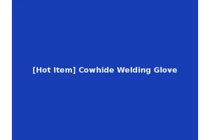[Hot Item] Cowhide Welding Glove