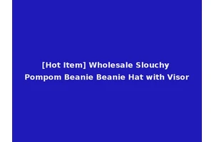 [Hot Item] Wholesale Slouchy Pompom Beanie Beanie Hat with Visor