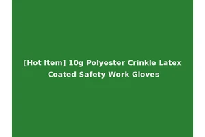 [Hot Item] 10g Polyester Crinkle Latex Coated Safety Work Gloves