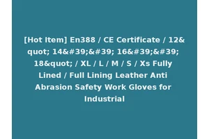 [Hot Item] En388 / CE Certificate / 12" 14'' 16'' 18" / XL / L / M / S / Xs Fully Lined / Full Lining Leather Anti Abrasion Safety Work Gloves for Industrial