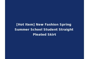 [Hot Item] New Fashion Spring Summer School Student Straight Pleated Skirt