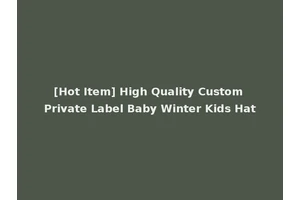 [Hot Item] High Quality Custom Private Label Baby Winter Kids Hat