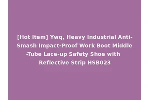 [Hot Item] Ywq, Heavy Industrial Anti-Smash Impact-Proof Work Boot Middle-Tube Lace-up Safety Shoe with Reflective Strip HSB023