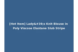 [Hot Item] Lady's Knit Blouse in Poly Viscose Elastane Slub Stripe