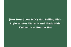 [Hot Item] Low MOQ Hot Selling Fish Style Winter Warm Hand Made Kids Knitted Hat Beanie Hat