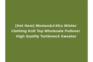 [Hot Item] Women's Winter Clothing Knit Top Wholesale Pullover High Quality Turtleneck Sweater