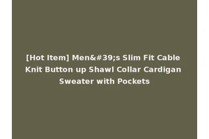 [Hot Item] Men's Slim Fit Cable Knit Button up Shawl Collar Cardigan Sweater with Pockets