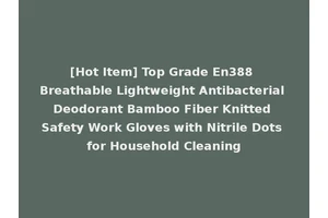 [Hot Item] Top Grade En388 Breathable Lightweight Antibacterial Deodorant Bamboo Fiber Knitted Safety Work Gloves with Nitrile Dots for Household Cleaning