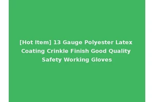 [Hot Item] 13 Gauge Polyester Latex Coating Crinkle Finish Good Quality Safety Working Gloves