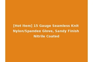 [Hot Item] 15 Gauge Seamless Knit Nylon/Spandex Glove, Sandy Finish Nitrile Coated