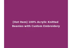 [Hot Item] 100% Acrylic Knitted Beanies with Custom Embroidery