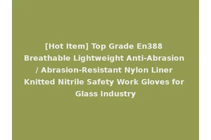 [Hot Item] Top Grade En388 Breathable Lightweight Anti-Abrasion / Abrasion-Resistant Nylon Liner Knitted Nitrile Safety Work Gloves for Glass Industry