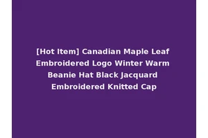 [Hot Item] Canadian Maple Leaf Embroidered Logo Winter Warm Beanie Hat Black Jacquard Embroidered Knitted Cap