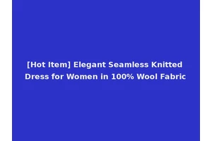 [Hot Item] Elegant Seamless Knitted Dress for Women in 100% Wool Fabric