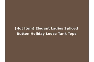 [Hot Item] Elegant Ladies Spliced Button Holiday Loose Tank Tops