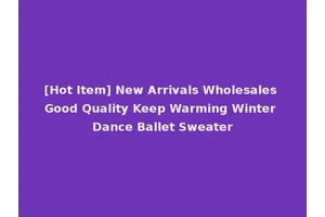 [Hot Item] New Arrivals Wholesales Good Quality Keep Warming Winter Dance Ballet Sweater